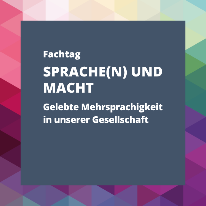 Das Bild zeigt den folgenden Text: "Fachtag: SPRACHE(N) UND MACHT: Gelebte Mehrsprachigkeit in unserer Gesellschaft"